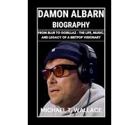 Damon Albarn Biography: From Blur to Gorillaz - The Life, Music, and Legacy of a Britpop Visionary