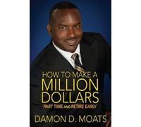 Damon D Moats How To Make A Million Dollars Part Time and Retire Ear (Tascabile)
