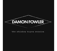 Damon Fowler The Whiskey Bayou Session (CD) Album