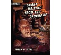 Damon W. Diehl Grant Writing from the Ground Up (Tascabile) Press Monographs