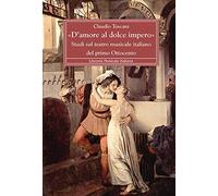 «D'amore al dolce impero». Studi sul teatro musicale italiano del primo Ottocento