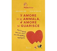 D'amore ci si ammala, d'amore si guarisce. Poni le giuste basi per avere una vita affettiva appagante