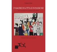 D'amore di lotta e di passione. Scritti di viaggio tra memoria e lotte operaie