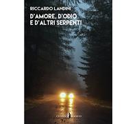 D'amore, d'odio e d'altri serpenti - Landini Riccardo