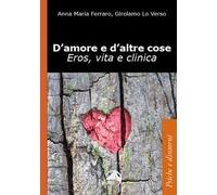 D'amore e d'altre cose. Eros, vita e clinica