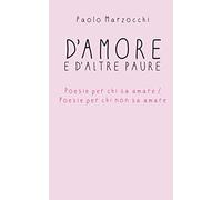 D'amore e d'altre paure: Poesie per chi sa amare / Poesie per chi non sa amare