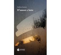 D'amore e lotte - [Apogeo Editore]