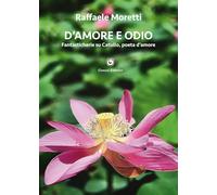 D'amore e odio. Fantasticherie su Catullo, poeta d’amore