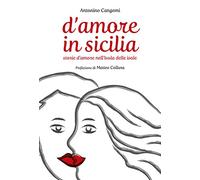 D'amore in Sicilia. Storie d'amore nell'isola delle isole