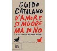 D'amore si muore ma io no. Il primo romanzo dell'ultimo dei poeti