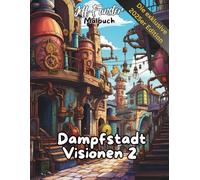 Dampfstadt Visionen 2: Fantastisches Malbuch im Steampunk-Stil