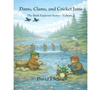 Dams, Clams, and Cricket Jams - Library Edition: - The Math Explorer Series - Book 2 - Building, Counting, and Combining (and a little night music)