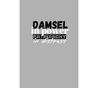 Damsel in Power, patriarchy in distress - GREY: Empowering Motivational Composition Notebook for Feminist Women and Men, for Powerful Girls and Allies to smashc the patriarchy