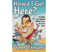 Dan Beckmann How'd I Get Here? And Why Am I Stealing M&M's From Air (Tascabile)