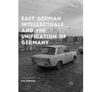 Dan Bednarz East German Intellectuals and the Unification of Germany (Tascabile)