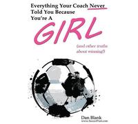 Dan Blank Everything Your Coach Never Told You Because You're a Girl (Tascabile)