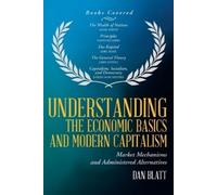 Dan Blatt Understanding the Economic Basics and Modern Capitalism (Tascabile)