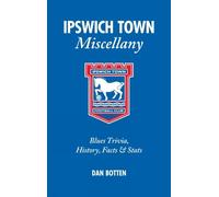 Dan Botten Ipswich Town Miscellany (Copertina rigida) Miscellany