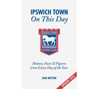 Dan Botten Ipswich Town On This Day (Copertina rigida)