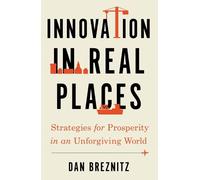 Innovation in Real Places: Strategies for Prosperity in an Unforgiving World