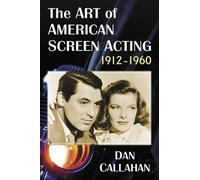 Dan Callahan The Art of American Screen Acting, 1912-1960 (Tascabile)