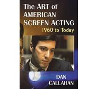 Dan Callahan The Art of American Screen Acting, 1960 to Today (Tascabile)