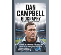 DAN CAMPBELL BIOGRAPHY: THE RISE OF FOOTBALL VISIONARY EXPLORING THE LEADERSHIP, STRATEGIES, AND IMPACT OF THE DETROIT LIONS HEAD COACH