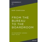 Dan Carrison From the Bureau to the Boardroom (Tascabile)