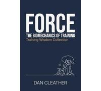 Dan Cleather Force: The biomechanics of training (Training Wisdom Co (Tascabile)