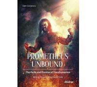 Dan Corjescu Prometheus Unbound: The Perils and Promise of Transhuma (Tascabile)
