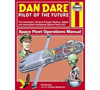 Dan Dare: Pilot of the Future: Space Fleet Operations Manual: The Anastasia, Tempus Frangit, Nimbus, Zylbat and Associated Interplanet Space Fleet Craft