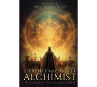 Dan Desmarques Mastering Alchemy / Secretele maestrului alchimist (Tascabile)
