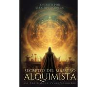Dan Desmarques Mastering Alchemy / Secretos del Maestro Alquimista (Tascabile)