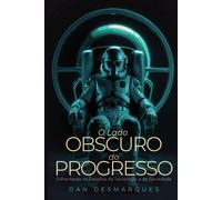 Dan Desmarques The Dark Side of Progress / O Lado Obscuro do Progres (Tascabile)