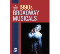 Dan Dietz The Complete Book of 1990s Broadway Musicals (Copertina rigida)