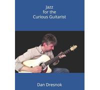 Dan Dresnok Jazz for the Curious Guitarist (Tascabile) Curious Guitarist