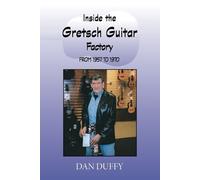 Dan Duffy Inside the Gretsch Guitar Factory from 1957 to 1970 (Tascabile)