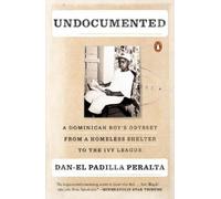 Undocumented: A Dominican Boy's Odyssey from a Homeless Shelter to the Ivy League