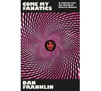 Come My Fanatics: A Journey into the World of Electric Wizard by Dan Franklin