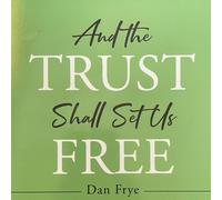 Dan Frye Frye Dan And the Trust Shall Set Us Free (Book)