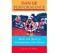 Dan Ge Performance: Masks and Music in Contemporary Côte D'ivoire