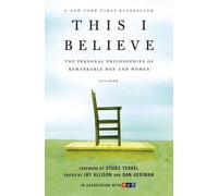 This I Believe: The Personal Philosophies of Remarkable Men and Women
