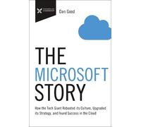 The Microsoft Story: How the Tech Giant Rebooted Its Culture, Upgraded Its Strategy, and Found Success in the Cloud