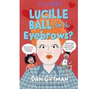 Dan Gutman Lucille Ball Had No Eyebrows? (Copertina rigida) Wait What?