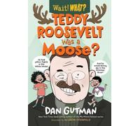 Dan Gutman Teddy Roosevelt Was a Moose? (Copertina rigida) Wait What?