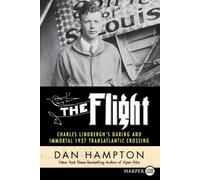 Dan Hampton The Flight: Charles Lindbergh's Daring and Immortal 1927 (Tascabile)