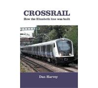 Dan Harvey Crossrail: How The Elizabeth Line Was Built (Copertina rigida)