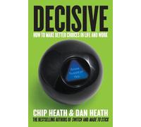 Dan Heath Chip Heath – Decisive: Come prendere decisioni migliori – Copertina rigida