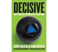 Dan Heath Chip Heath – Decisive: Come prendere decisioni migliori – Copertina rigida