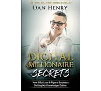 Digital Millionaire Secrets: How I Built an 8-Figure Business Selling My Knowledge Online